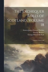 bokomslag The Exchequer Rolls of Scotland, Volume 18; volumes 1543-1556