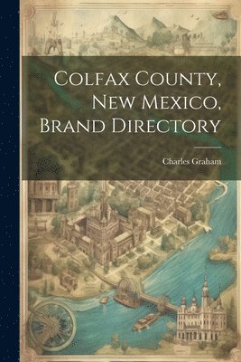 bokomslag Colfax County, New Mexico, Brand Directory