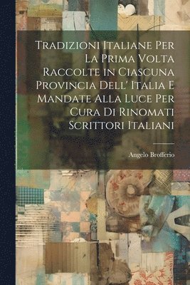 bokomslag Tradizioni Italiane Per La Prima Volta Raccolte in Ciascuna Provincia Dell' Italia E Mandate Alla Luce Per Cura Di Rinomati Scrittori Italiani