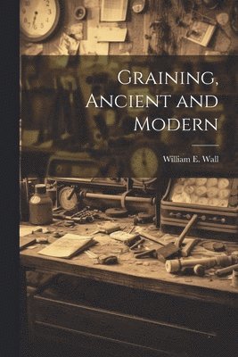 Graining, Ancient and Modern
