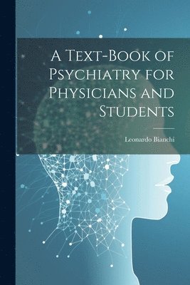 bokomslag A Text-Book of Psychiatry for Physicians and Students