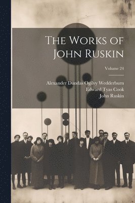 John Ruskin, Edward Tyas Cook, Alexander Dundas Ogilvy Wedderburn - Works of John Ruskin; Volume 24, Häftad