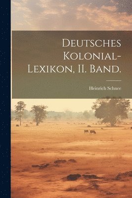 Deutsches Kolonial-Lexikon, II. Band. 1