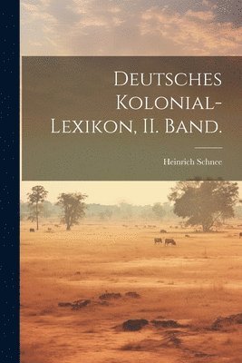 Deutsches Kolonial-Lexikon, II. Band.