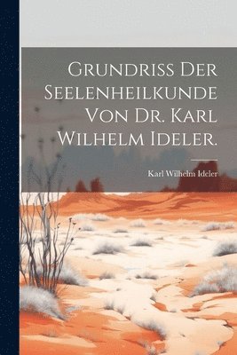 bokomslag Grundriss der Seelenheilkunde von Dr. Karl Wilhelm Ideler.