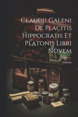 bokomslag Claudii Galeni De Placitis Hippocratis Et Platonis Libri Novem