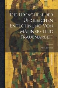 bokomslag Die Ursachen Der Ungleichen Entlohnung Von Mnner- Und Frauenarbeit