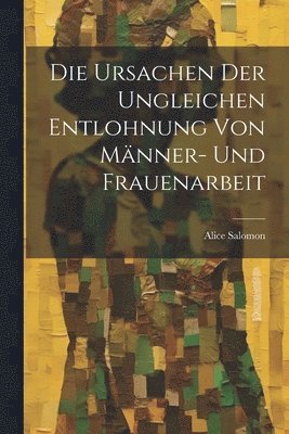 Die Ursachen Der Ungleichen Entlohnung Von Mnner- Und Frauenarbeit 1