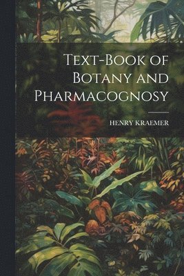 bokomslag Text-Book of Botany and Pharmacognosy