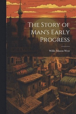 bokomslag The Story of Man's Early Progress