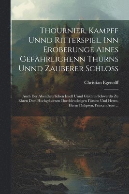 Christian Egenolff - Thournier, Kampff unnd Ritterspiel, inn Eroberunge aines gefährlichenn Thürns unnd zauberer Schloss, Häftad