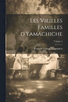 Les vieilles familles d'Yamachiche; Volume 4