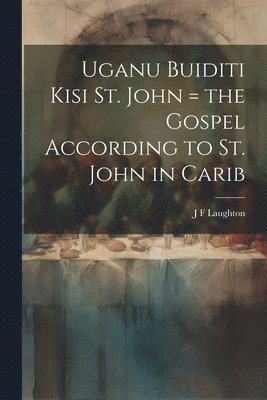 Uganu buiditi kisi St. John = the Gospel according to St. John in Carib 1