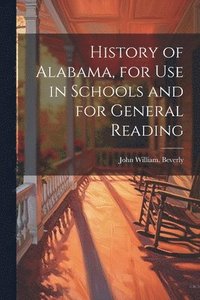 bokomslag History of Alabama, for use in Schools and for General Reading