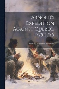 bokomslag Arnold's Expedition Against Quebec. 1775-1776