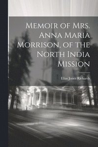 bokomslag Memoir of Mrs. Anna Maria Morrison, of the North India Mission