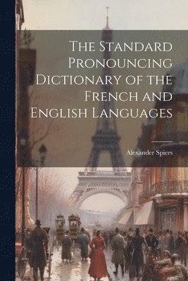 bokomslag Standard Pronouncing Dictionary of the French and English Languages