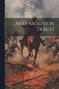 bokomslag Anti-abolition Tracts