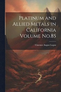 bokomslag Platinum and Allied Metals in California Volume No.85