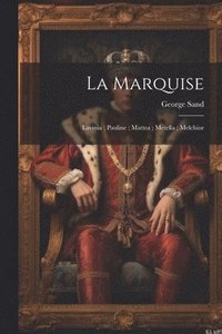 bokomslag La marquise; Lavinia; Pauline; Mattea; Metella; Melchior