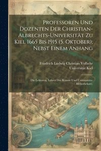 bokomslag Professoren und Dozenten der Christian-Albrechts-Universitt zu Kiel 1665 bis 1915 (5. Oktober); nebst einem Anhang