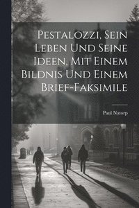 bokomslag Pestalozzi, sein Leben und seine Ideen, mit einem Bildnis und einem Brief-Faksimile