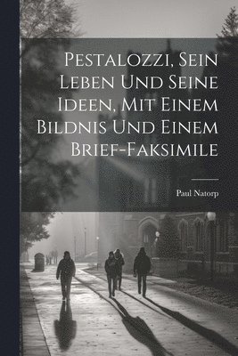 bokomslag Pestalozzi, sein Leben und seine Ideen, mit einem Bildnis und einem Brief-Faksimile