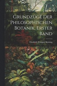 bokomslag Grundzge der philosophischen Botanik, erster Band