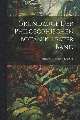 Grundzge der philosophischen Botanik, erster Band 1