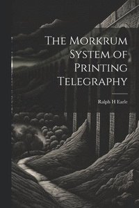 bokomslag The Morkrum System of Printing Telegraphy