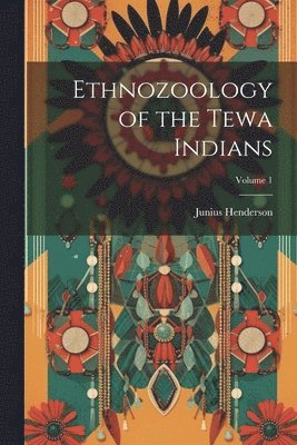 bokomslag Ethnozoology of the Tewa Indians; Volume 1