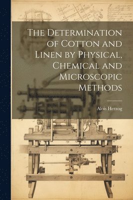 bokomslag The Determination of Cotton and Linen by Physical, Chemical and Microscopic Methods