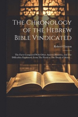 The Chronology of the Hebrew Bible Vindicated 1