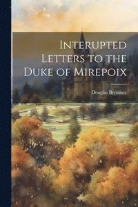 bokomslag Interupted Letters to the Duke of Mirepoix