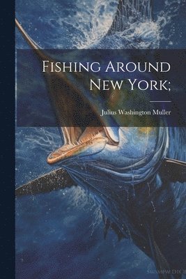 Fishing Around New York; 1