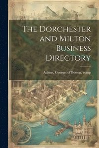 bokomslag The Dorchester and Milton Business Directory