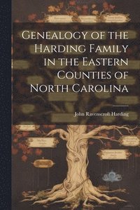 bokomslag Genealogy of the Harding Family in the Eastern Counties of North Carolina