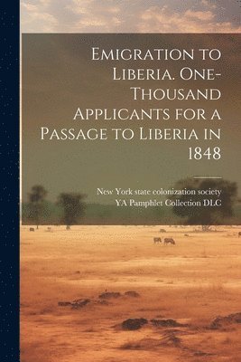 Emigration to Liberia. One-thousand Applicants for a Passage to Liberia in 1848 1