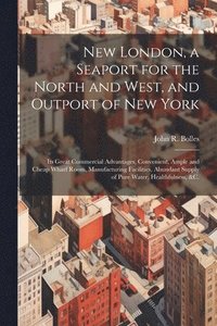 bokomslag New London, a Seaport for the North and West, and Outport of New York