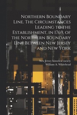 bokomslag Northern Boundary Line. The Circumstances Leading to the Establishment, in 1769, of the Northern Boundary Line Between New Jersey and New York