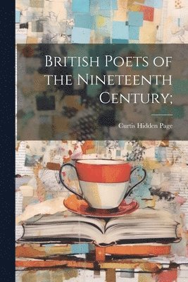 Curtis Hidden Page - British Poets of the Nineteenth Century;, Häftad