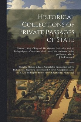 bokomslag Historical Collections of Private Passages of State