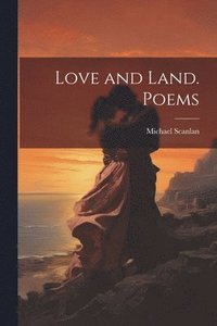 bokomslag Love and Land. Poems