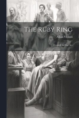 bokomslag The Ruby Ring; Comedy in one Act