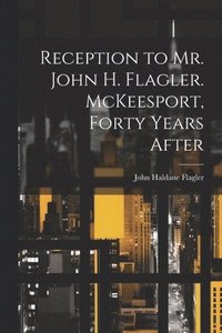 bokomslag Reception to Mr. John H. Flagler. McKeesport, Forty Years After