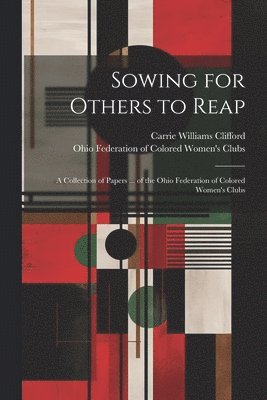 Sowing for Others to Reap; a Collection of Papers ... of the Ohio Federation of Colored Women's Clubs 1