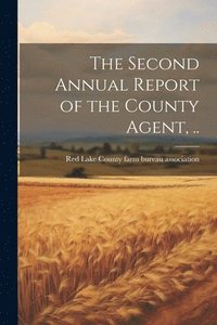 bokomslag The Second Annual Report of the County Agent, ..