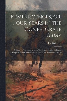 bokomslag Reminiscences, or, Four Years in the Confederate Army