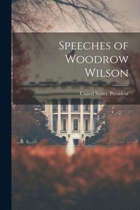 bokomslag Speeches of Woodrow Wilson