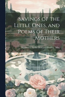 bokomslag Savings of the Little Ones, and Poems of Their Mothers